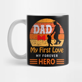 Dad my first love my forever hero Mug